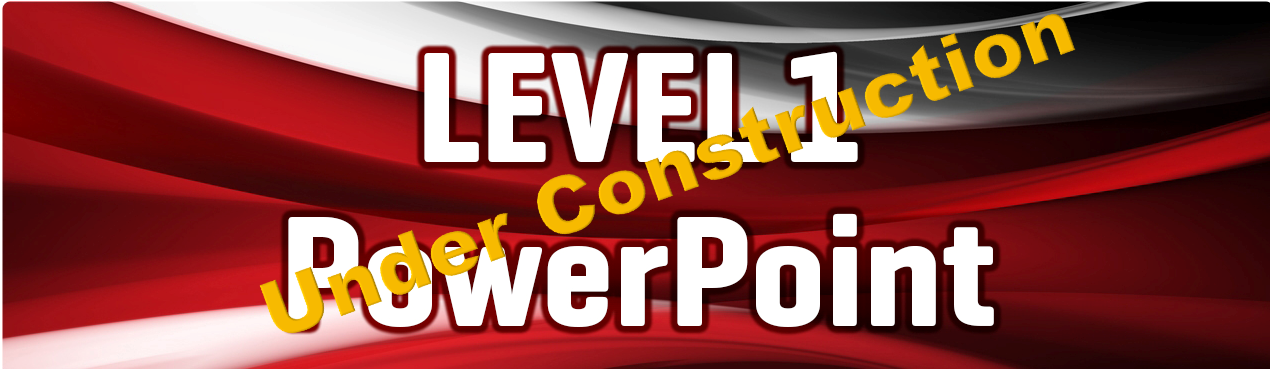 Level 1 - Powerpoint (Under Construction)
